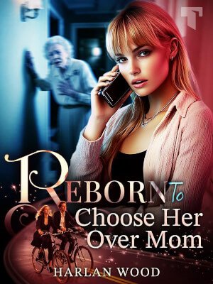 Reborn to Choose Her Over Mom